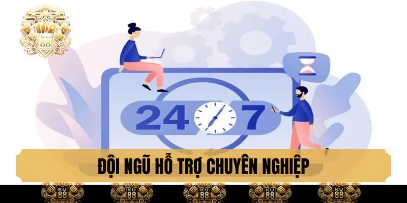 Đội ngũ hỗ trợ chuyên nghiệp