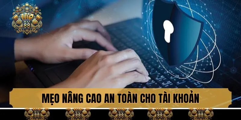Mẹo nâng cao an toàn cho tài khoản KU88