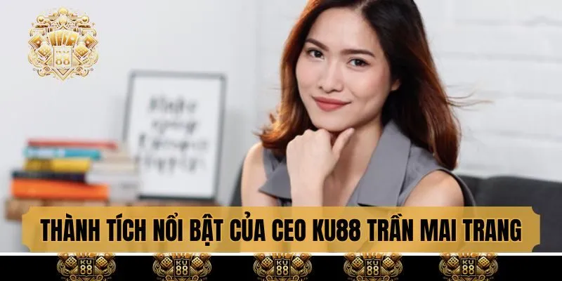 Thành tích nổi bật của CEO KU88 Trần Mai Trang