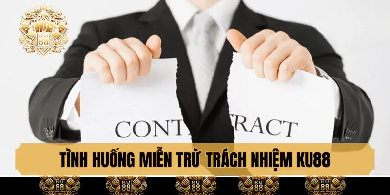Tình huống miễn trừ trách nhiệm KU88